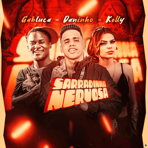Sarradinha Nervosa (feat. Mc Kelly & MC Gabluca)