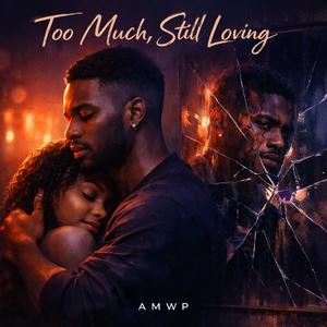 Too much, Still Loving