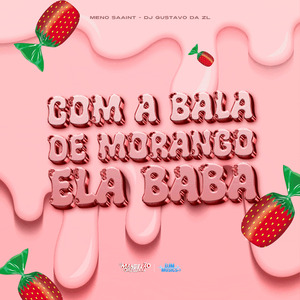 Com a Bala de Morango - Ela Baba