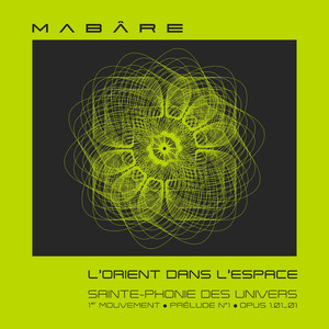 L'orient dans l'espace (Sainte-Phonie des univers - Mouvement No. 1 - Prélude No. 1 - Opus 1.01_01)