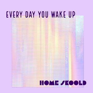 Every Day You Wake Up