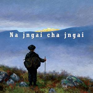 Na jngai cha jngai