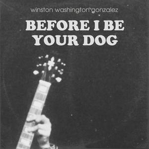 Before I Be Your Dog