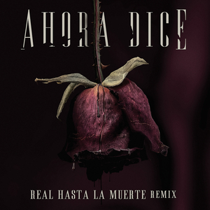 Ahora Dice (Real Hasta La Muerte Remix)