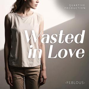 Wasted in Love
