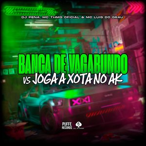 Banca de Vagabundo Vs Joga a Xota no Ak