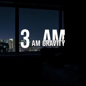 3 AM GRAVITY