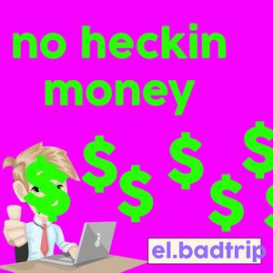 no heckin' money