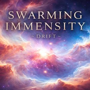 Swarming Immensity (Drift Version)