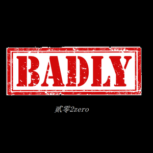 Badly