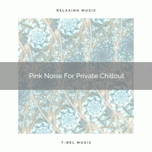 Pink Noise For Your Chillout