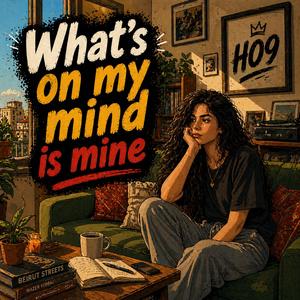 What's on my mind is mine