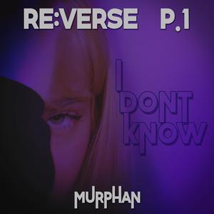 RE:VERSE ep.1 : I Don't Know