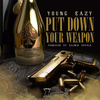 Young Eazy - Put Down Your Weapon