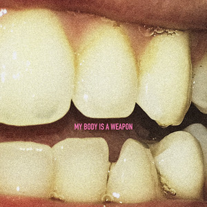 MY BODY IS A WEAPON