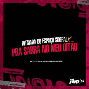 Ritmada do Espaço Sideral X Pra Sarra no Meu Oitão