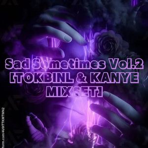 Sad Sometimes Vol.2 [TOKBINL & KANYE MIXSET]