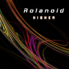 Rolanoid - Higher