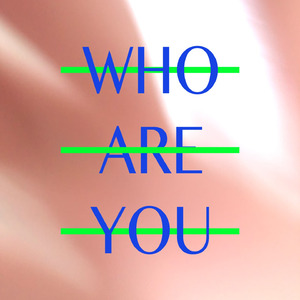 WHO are you