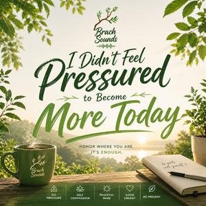 I Didn’t Feel Pressured to Become More Today