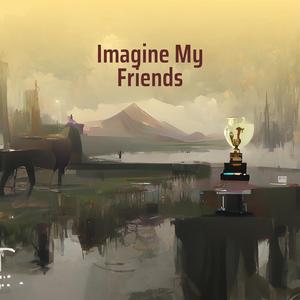 Imagine My Friends