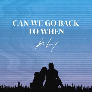 Can We Go Back To When