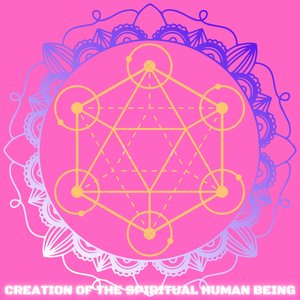 Creation of the Spiritual Human Being