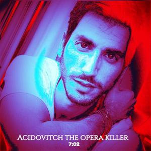 Acidovitch the opera killer