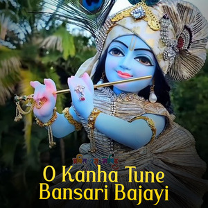 O Kanha Tune Bansari Bajayi