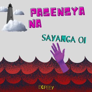 Pasensya Na (Sayanga Oi)