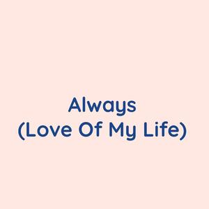 Always (Love Of My Life)