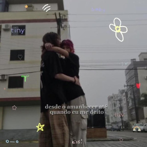 Desde o amanhecer, até quando eu me deito.