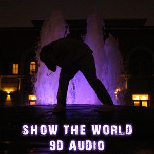 Show The World (9D Audio)