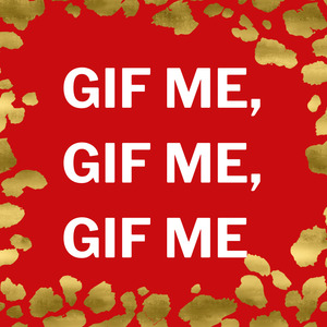 Gif me, gif me, gif me