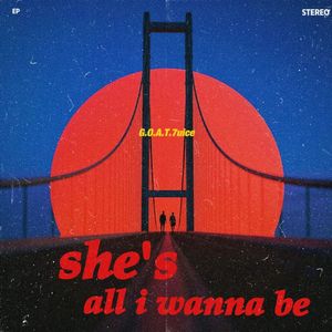she's all i wanna be
