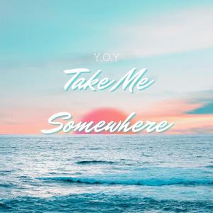 Take Me Somewhere