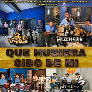 QUE HUBIERA SIDO DE MI (feat. Rafy flores y los embajadores, Grupo manantial de la vida & Revelación)