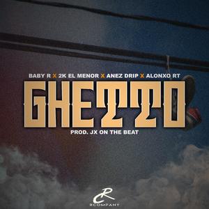 Ghetto (feat. 2k El Menor, Anez Drip & Alonxo RT)