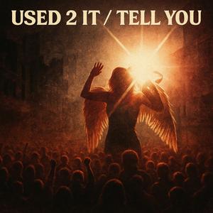Used 2 It/Tell You