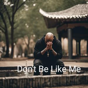 Don't Be Like Me