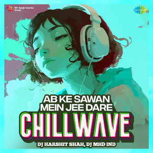 Ab Ke Sawan Mein Jee Dare - Chillwave