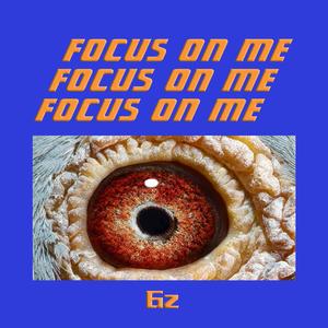 Focus on me