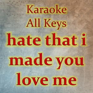 hate that i made you love me (Karaoke Version)
