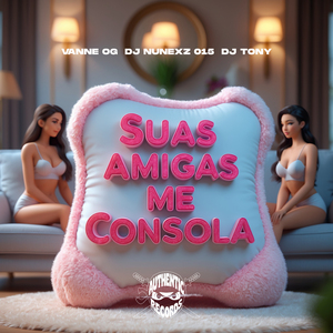 Suas Amigas Me Consola