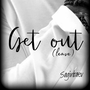 Get out (Leave)