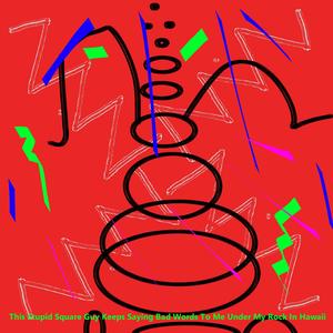 This Stupid Square Guy Keeps Saying Bad Words To Me Under My Rock In Hawaii