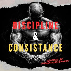 DISCIPLINE & CONSISTANCE (feat. Phénomène de Force)