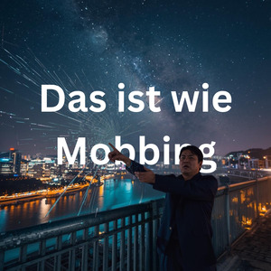 Das ist wie Mobbing