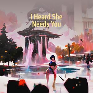 I Heard She Needs You