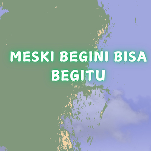 Meski Begini Bisa Begitu